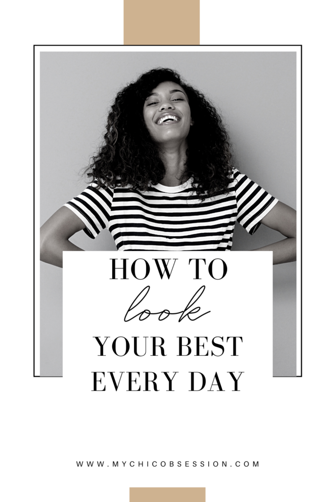 What Do People Do To Look Their Best Everyday? - MY CHIC OBSESSION