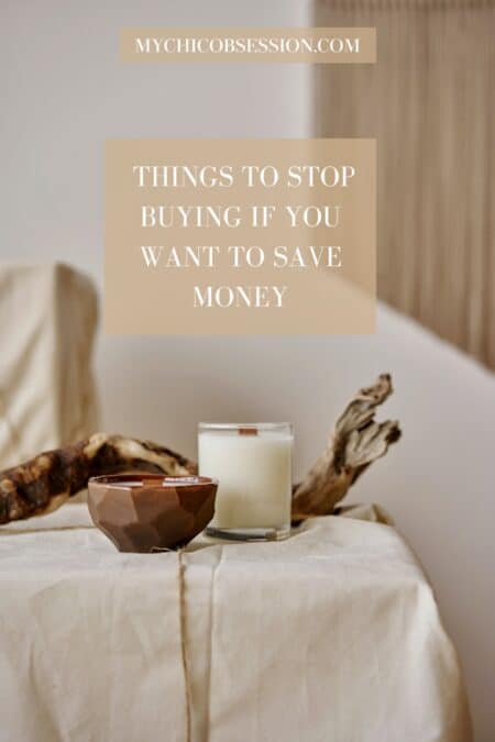 13 Things to Stop Buying if You Want to Save Money - MY CHIC OBSESSION
